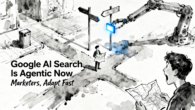 Google AI Search: Google AI Search Is Agentic Now: Marketers, Adapt Fast