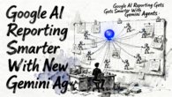 Google AI reporting: Google AI Reporting Gets Smarter With New Gemini Agents