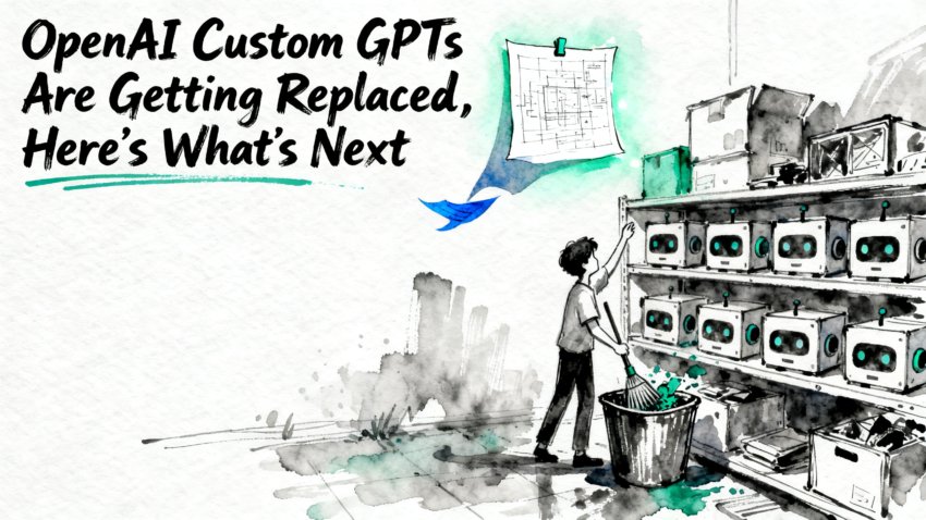 custom GPTs: OpenAI Custom GPTs Are Getting Replaced , Here's What's Next