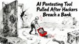 AI pentesting tool bank hack: AI Pentesting Tool Pulled After Hackers Breach a Bank